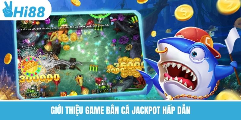 Giới thiệu game bắn cá Jackpot hấp dẫn